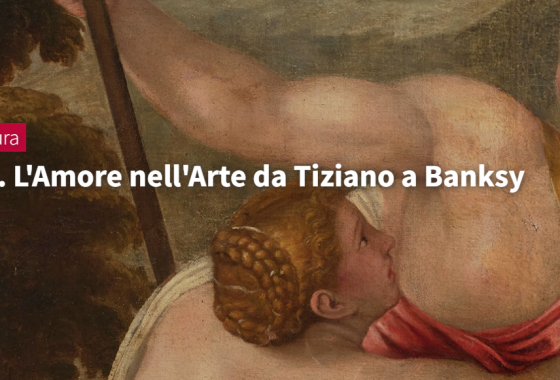 Mostra “Amore nell’Arte da Tiziano a Banksy”